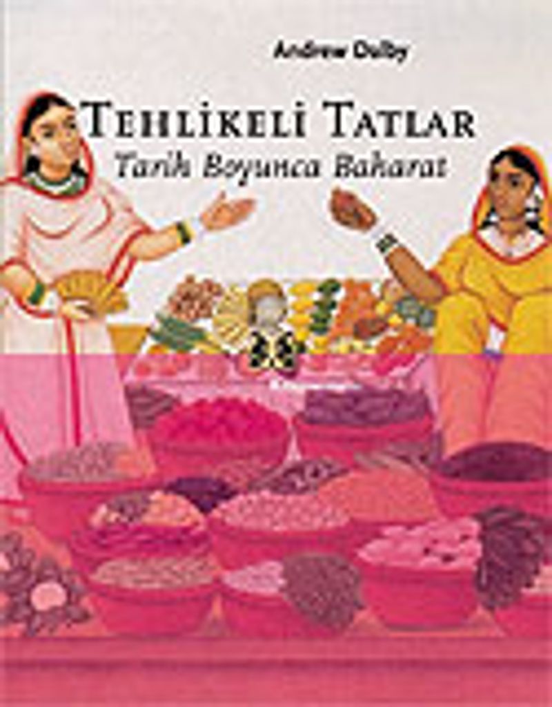 Tehlikeli Tatlar: Tarih Boyunca Baharat kitap kapağı