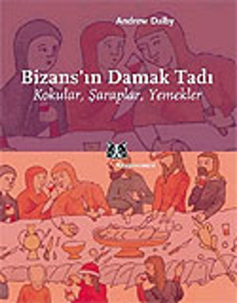 Bizans'ın Damak Tadı / Kokular, Şaraplar, Yemekler kitap kapağı