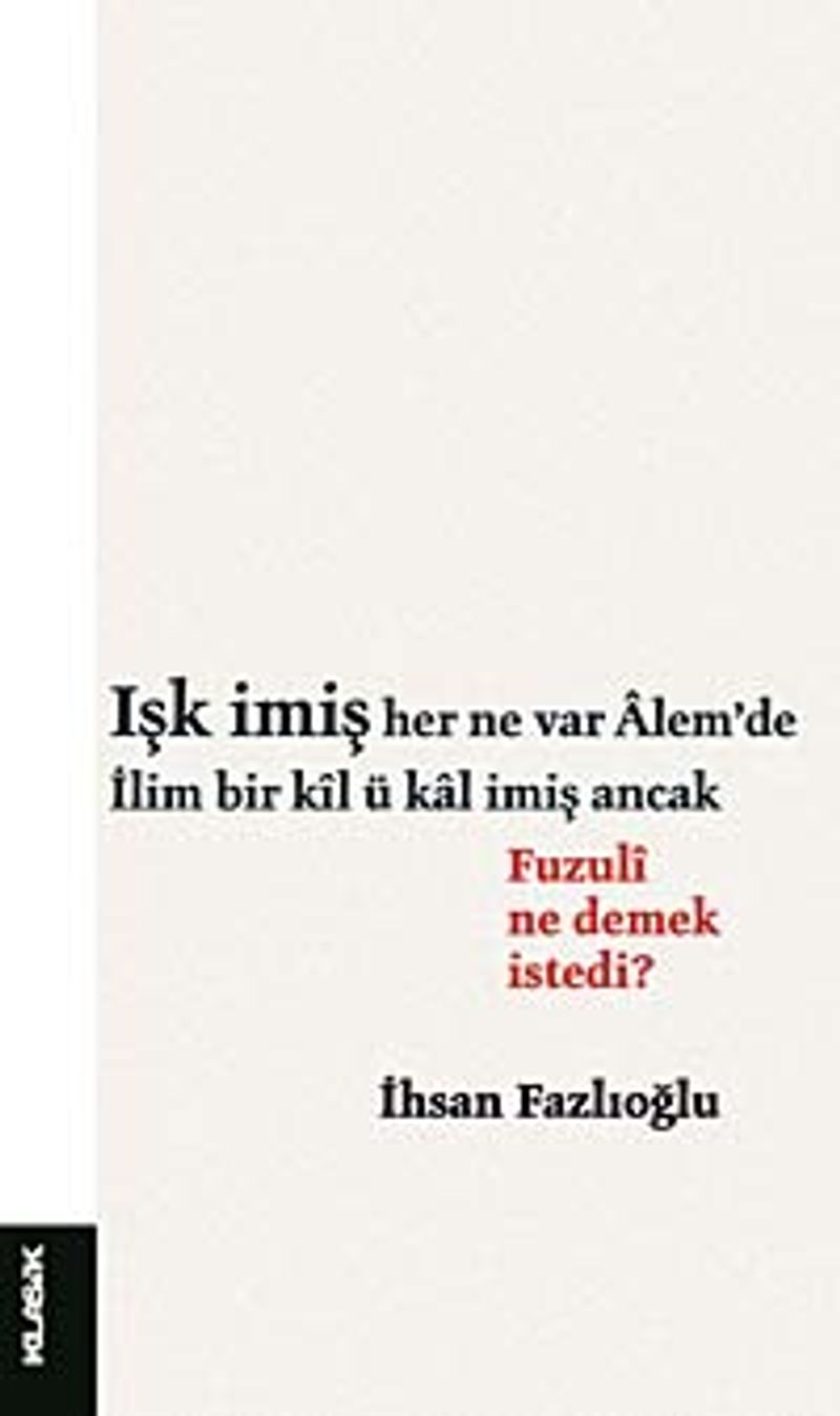 Işk İmiş Her Ne Var Alem'de / İlim Bir Kıl ü Kal İmiş Ancak Fuzuli Ne Demek İstedi? kitap kapağı