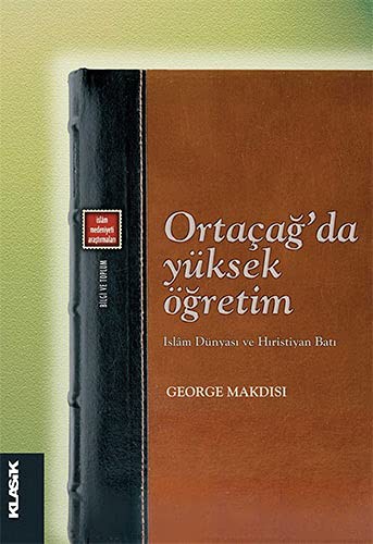 Ortaçağ'da Yüksek Öğretim & İslam Dünyası ve Hıristiyan Batı kitap kapağı