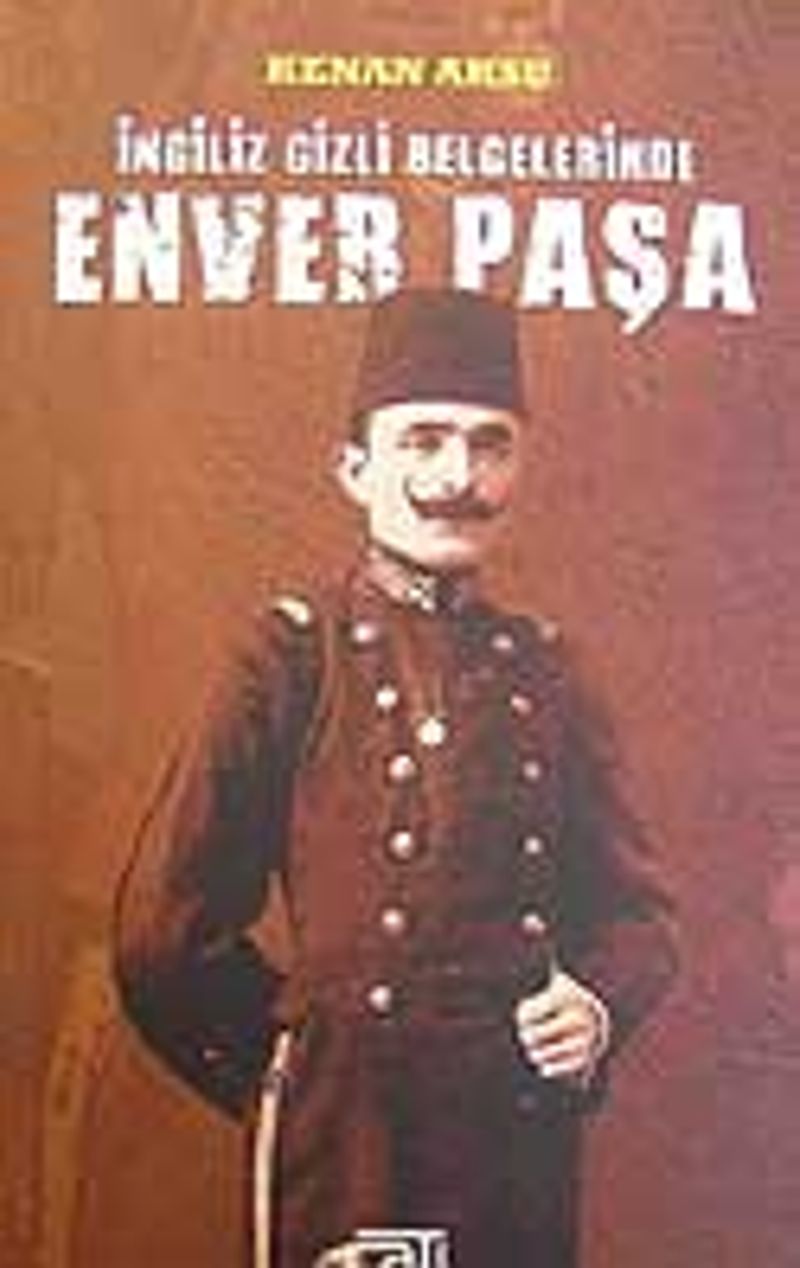 İngiliz Gizli Belgelerinde Enver Paşa kitap kapağı