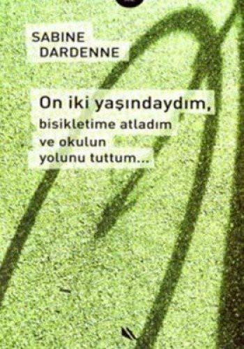 On İki Yaşındaydım, Bisikletime Atladım ve Okulun Yolunu Tuttum... kitap kapağı