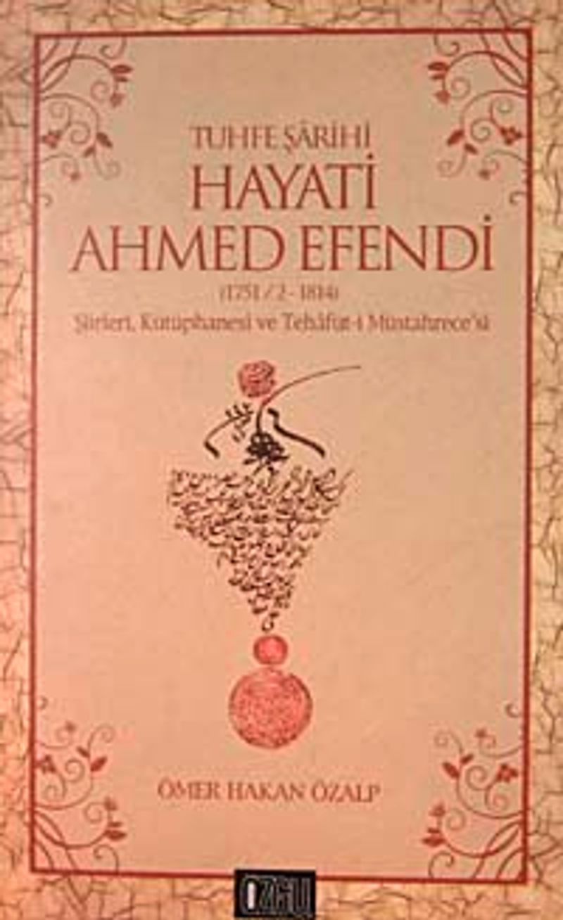 Tuhfe Şarihi Hayati Ahmed Efendi (1751/2-1814) Şiirleri, Kütüphanesi ve Tehafüt-i Müstahrece'si kitap kapağı