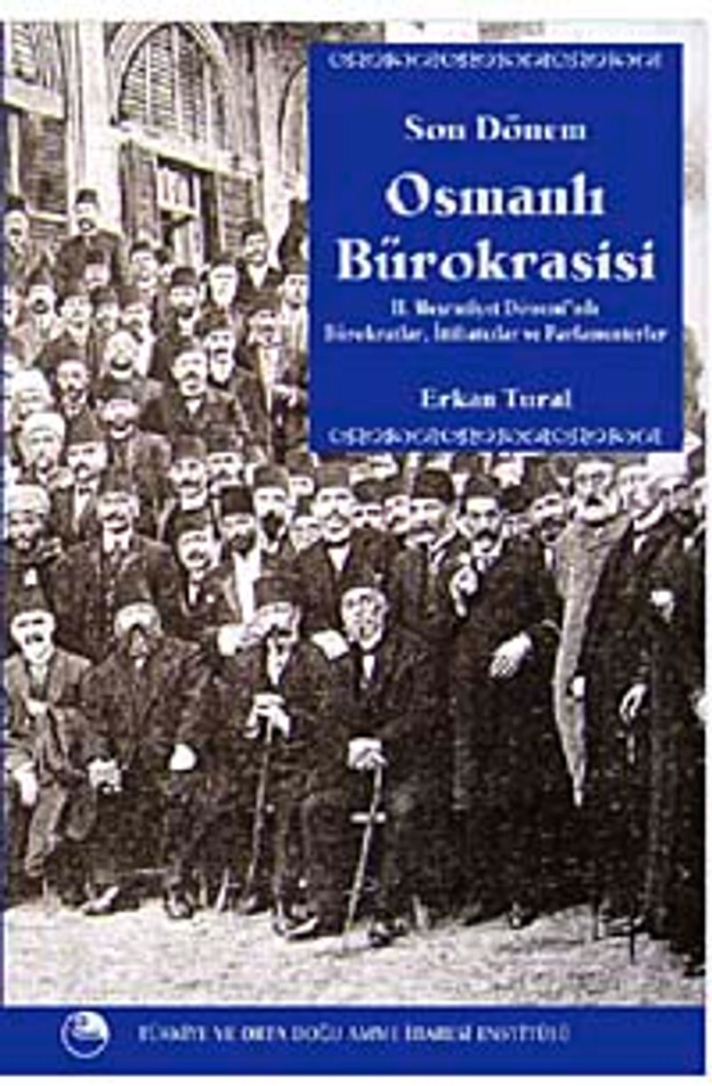 Son Dönem Osmanlı Bürokrasisi II. Meşrutiyet Döneminde Bürokratlar, İttihatçılar ve Parlamenterler kitap kapağı