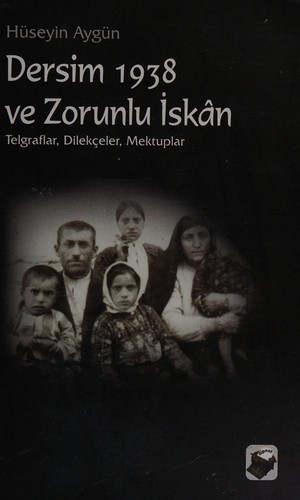 Dersim 1938 ve Zorunlu İskan Telgraflar, Dilekçeler, Mektuplar, Fotoğraflar kitap kapağı