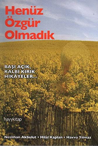 Henüz Özgür Olmadık & Başı Açık Kalbi Kırık Hikayeler... kitap kapağı