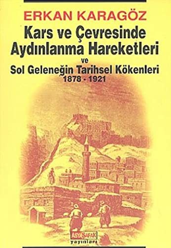 Kars ve Çevresinde Aydınlanma Hareketleri ve Sol Geleneğin Tarihsel Kökenleri 1878-1921 kitap kapağı