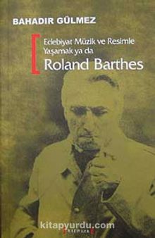 Edebiyat Müzik ve Resimle Yaşamak ya da Roland Barthes kitap kapağı