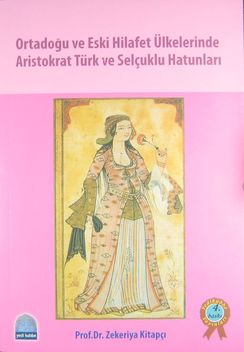 Ortadoğu ve Eski Hilafet Ülkelerinde Aristokrat Türk ve Selçuklu Hatunları kitap kapağı