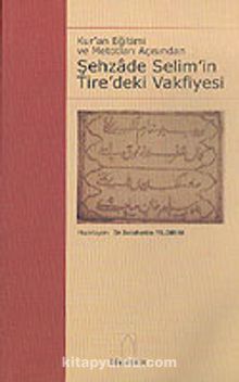 Şehzade Selim' in Tire' deki Vakfiyesi - Vakıfname-i Şehzade-i Civanbaht Hazret-i Sultan Selim - II. Selim Vakfiyesi KOD:8-H-2 kitap kapağı