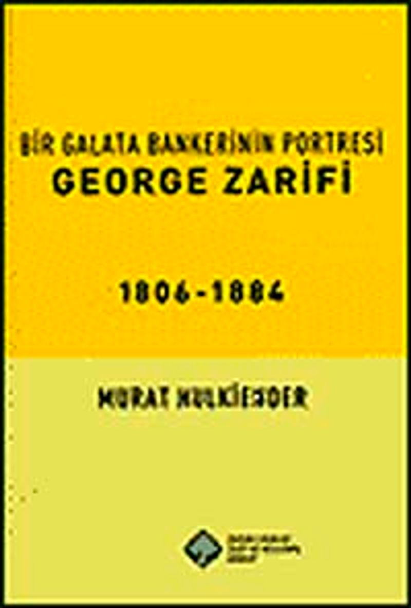 Bir Galata Bankerinin Portresi George Zarifi 1806-1884 kitap kapağı