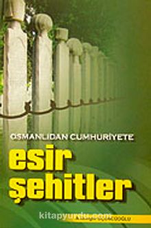 Esir Şehitler & Osmanlıdan Cumhuriyete kitap kapağı