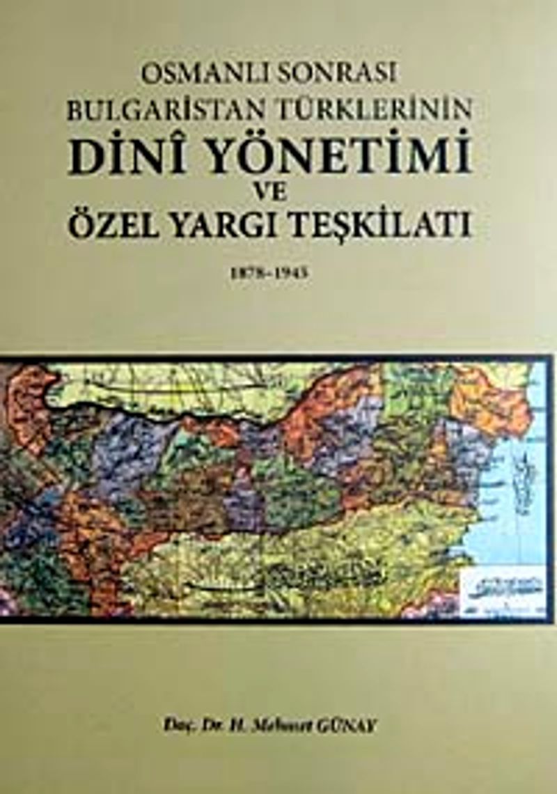 Osmanlı Sonrası Bulgaristan Türklerinin Dini Yönetimi ve Özel Yargı Teşkilatı 1878-1945 7-H-4 kitap kapağı