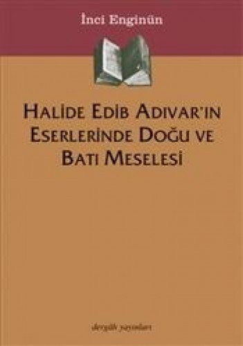 Halide Edib Adıvar'ın Eserlerinde Doğu  Ve Batı Meselesi kitap kapağı