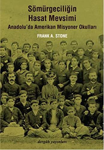 Sömürgeciliğin Hasat Mevsimi Anadolu'da Amerikan Misyoner Okulları kitap kapağı