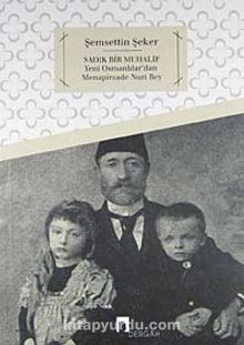 Sadık Bir Muhalif & Yeni Osmanlılar'dan Menapirzade Nuri Bey kitap kapağı