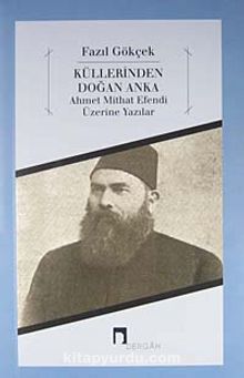 Küllerinden Doğan Anka & Ahmet Mithat Efendi Üzerine Yazılar kitap kapağı
