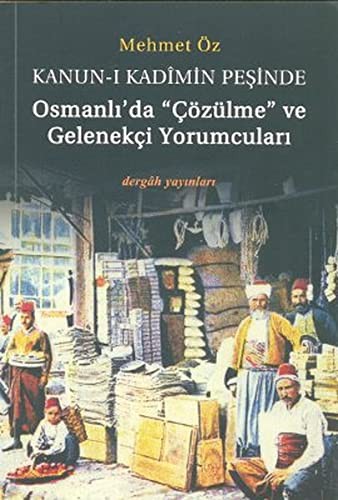 Kanun-ı Kadimin Peşinde & Osmanlı'da Çözülme ve Gelenekçi Yorumcuları kitap kapağı