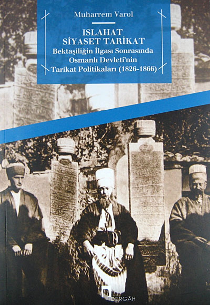 Islahat Siyaset Tarikat Bektaşiliğin İlgası Sonrasında Osmanlı Devleti'nin Tarikat Politikaları (1826-1866) kitap kapağı