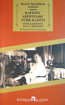 Kafesin Ardındaki Türk Kadını & Türk Kadınının Hayat Hikayesi kitap kapağı