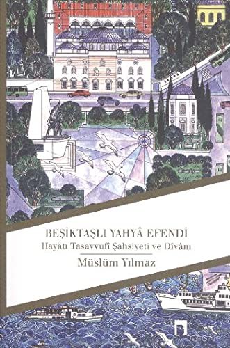 Beşiktaşlı Yahya Efendi Hayatı Tasavvufi Şahsiyeti ve Divanı kitap kapağı