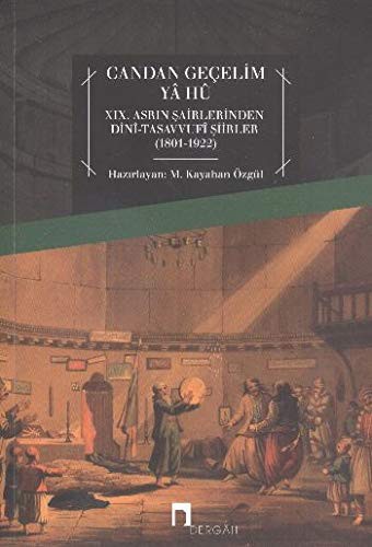 Candan Geçelim Ya Hu XIX.Asrın Şairlerinden Dini-Tasavvufi Şiirleri (1801-1922) kitap kapağı