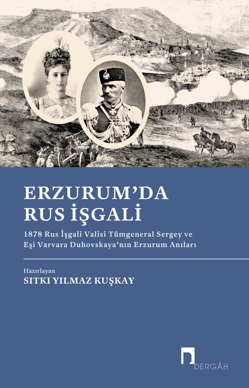 Erzurum'da Rus İşgali 1878 Rus İşgali Valisi Tümgeneral Sergey ve Eşi Varvara Duhovskaya'nın Erzurum Anıları kitap kapağı