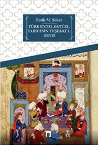 Türk Entelektüel Tarihinin Teşekkül Devri kitap kapağı