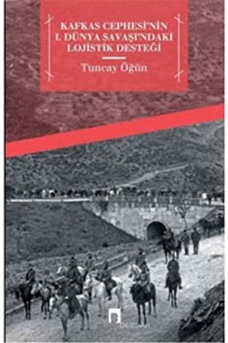 Kafkas Cephesi'nin  I. Dünya Savaşı'ndaki Lojistik Desteği kitap kapağı