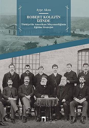 Robert Kolej’in İzinde & Türkiye’de Amerikan Misyonerliğinin Eğitim Stratejisi kitap kapağı