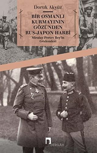 Bir Osmanlı Kurmayının Gözünden Rus-Japon Harbi & Miralay Pertev Bey’in Gözlemleri kitap kapağı