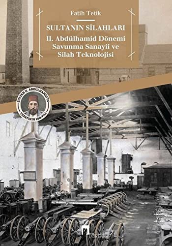 Sultanın Silahları & II. Abdülhamid Dönemi Savunma Sanayii ve Silah Teknolojisi kitap kapağı