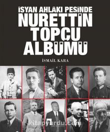 İsyan Ahlakı Peşinde Nurettin Topçu Albümü kitap kapağı