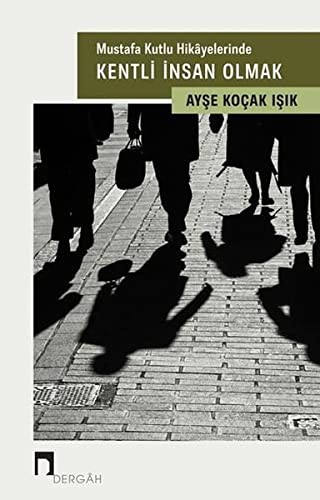 Mustafa Kutlu Hikayelerinde  Kentli İnsan Olmak kitap kapağı