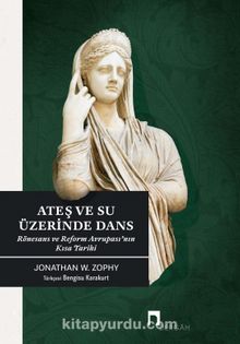 Ateş ve Su Üzerinde Dans & Rönesans ve Reform Avrupası’nın Kısa Tarihi kitap kapağı