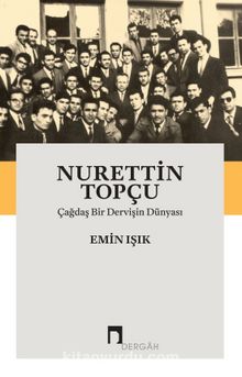 Nurettin Topçu & Çağdaş Bir Dervişin Dünyası kitap kapağı