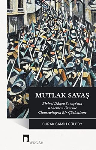 Mutlak Savaş & Birinci Dünya Savaşı’nın Kökenleri Üzerine Clausewitzyen Bir Çözümleme kitap kapağı