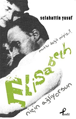 Niçin Ağlıyorsun Elisabeth Mutlu Değil miyiz? kitap kapağı