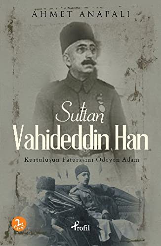 Sultan Vahideddin Han & Kurtuluşun Faturasını Ödeyen Adam kitap kapağı