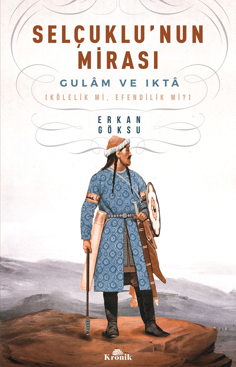 Selçuklu'nun Mirası Gulam ve Ikta (Kölelik mi, Efendilik mi?) kitap kapağı