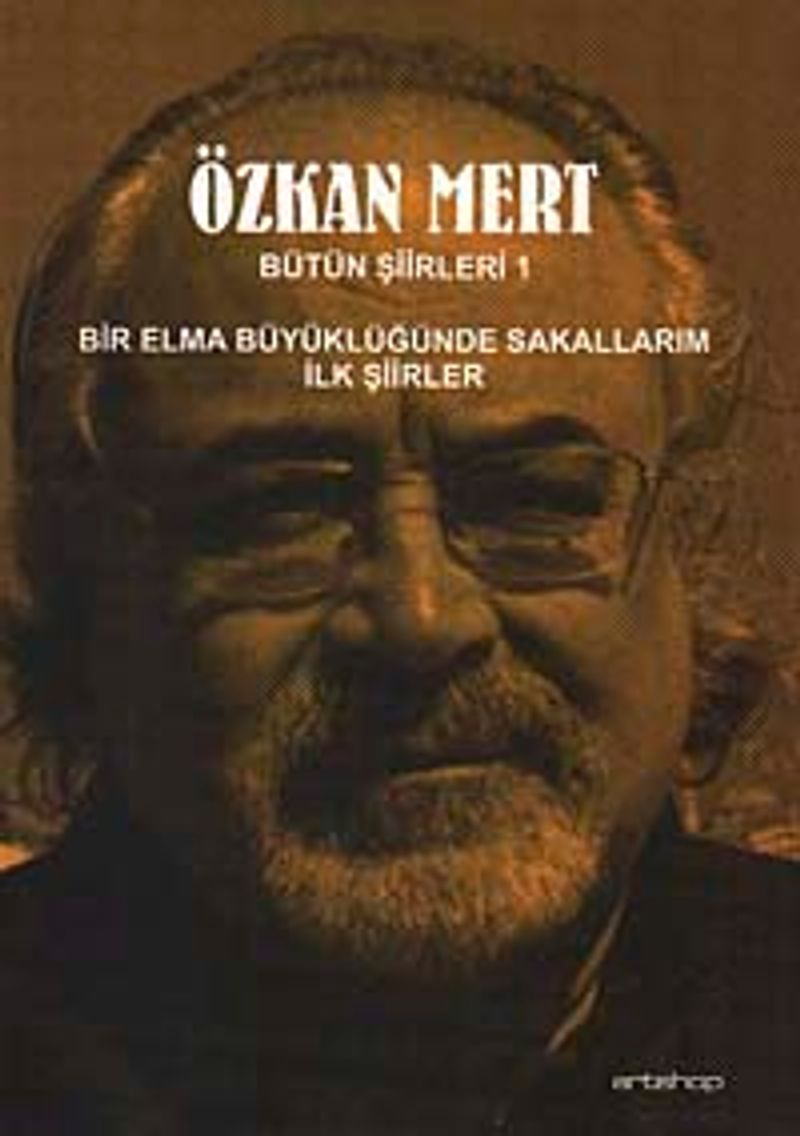 Özkan Mert Bütün Şiirleri-1 Bir Elma Büyüklüğünde Sakallarım-İlk Şiirler kitap kapağı