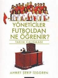 Yöneticiler Futboldan Ne Öğrenir? (Takım Çalışması) kitap kapağı