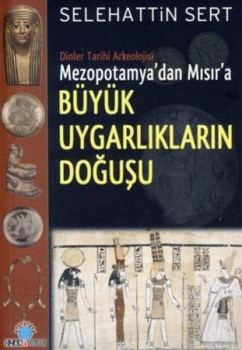 Büyük Uygarlıkların Doğuşu Dinler Tarihi Arkeolojisi Mezopotamya'dan Avrupa'ya kitap kapağı