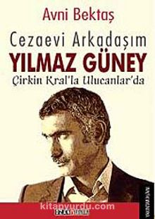 Cezaevi Arkadaşım Yılmaz Güney & Çirkin Kral'la Ulucanlar'da kitap kapağı