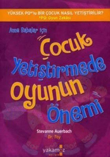 Anne Babalar İçin Çocuk Yetiştirmede Oyunun Önemi kitap kapağı