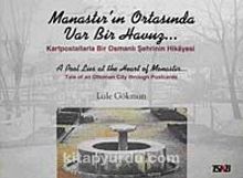 Manastır'ın Ortasında Var Bir Havuz... & Kartpostallarla Bir Osmanlı Şehrinin Hikayesi kitap kapağı