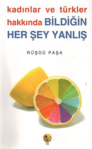 Kadınlar ve Türkler Hakkında Bildiğin Her Şey Yanlış kitap kapağı