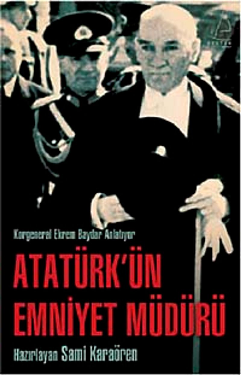 Atatürk'ün Emniyet Müdürü Korgeneral Ekrem Baydar Anlatıyor kitap kapağı