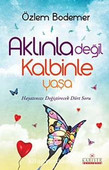 Aklınla Değil Kalbinle Yaşa kitap kapağı