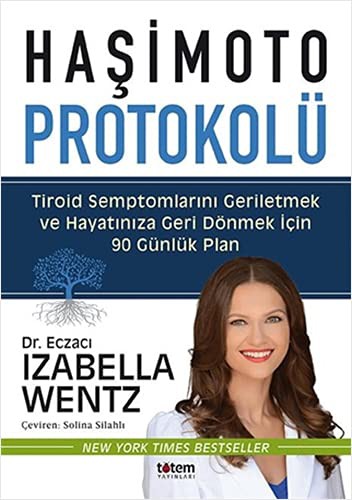 Haşimoto Protokolü Tiroid Semptomlarını Geriletmek ve Hayatınıza Geri Dönmek için 90 Günlük Plan kitap kapağı